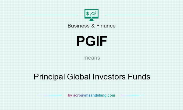 What does PGIF mean? It stands for Principal Global Investors Funds