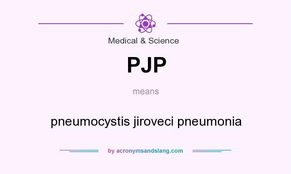 What does PJP mean? It stands for pneumocystis jiroveci pneumonia