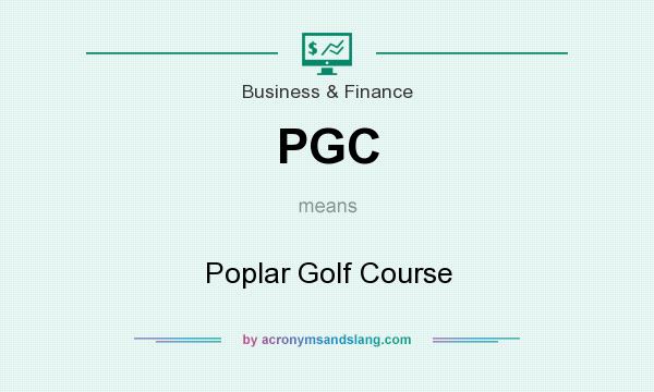 What does PGC mean? It stands for Poplar Golf Course