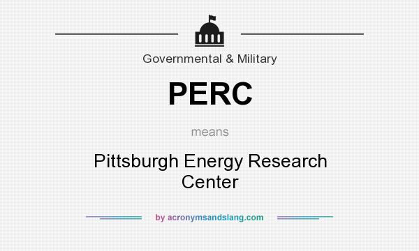 What does PERC mean? It stands for Pittsburgh Energy Research Center