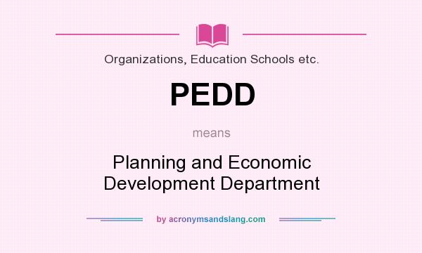 What does PEDD mean? It stands for Planning and Economic Development Department