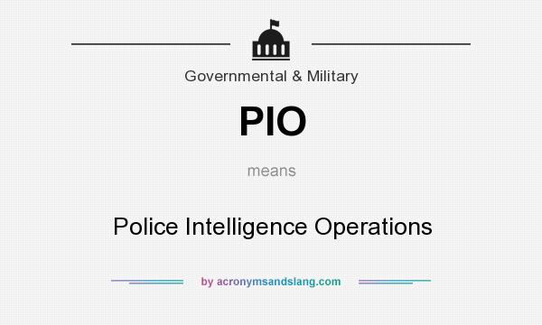 What does PIO mean? It stands for Police Intelligence Operations