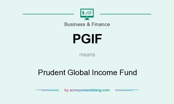 What does PGIF mean? It stands for Prudent Global Income Fund