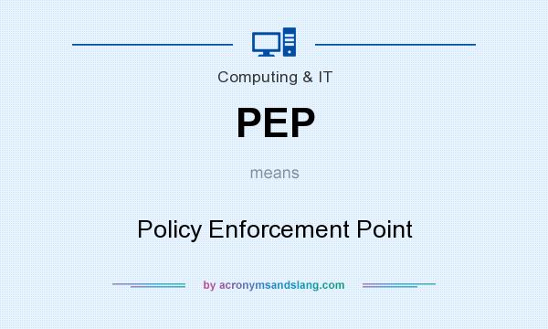 What does PEP mean? It stands for Policy Enforcement Point