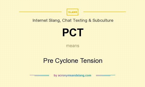 What does PCT mean? It stands for Pre Cyclone Tension