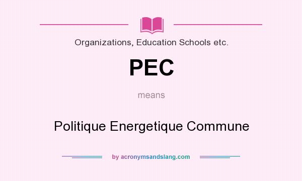 What does PEC mean? It stands for Politique Energetique Commune