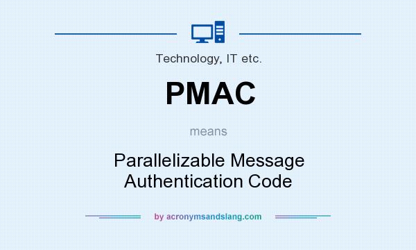 What does PMAC mean? It stands for Parallelizable Message Authentication Code