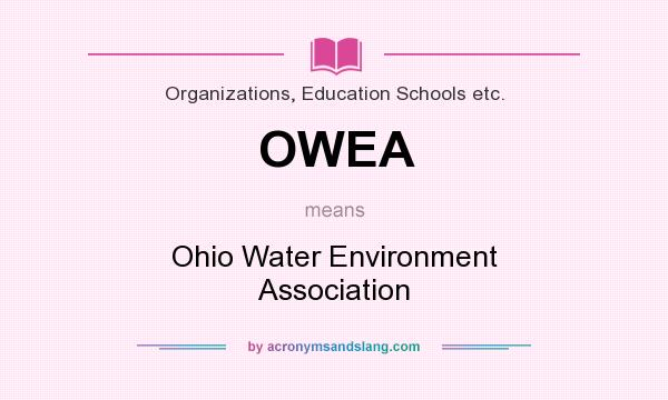 What does OWEA mean? It stands for Ohio Water Environment Association