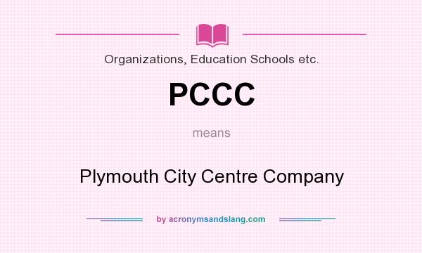 What does PCCC mean? It stands for Plymouth City Centre Company