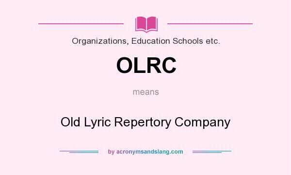 What does OLRC mean? It stands for Old Lyric Repertory Company