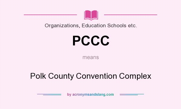 What does PCCC mean? It stands for Polk County Convention Complex