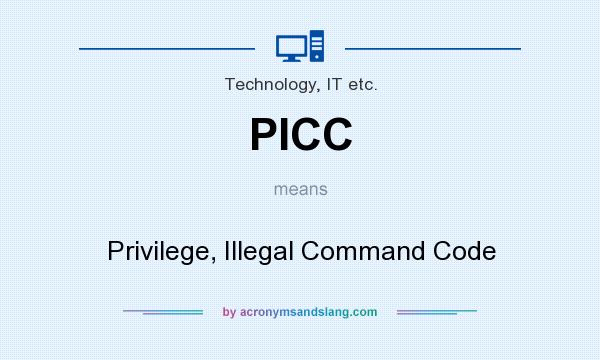 What does PICC mean? It stands for Privilege, Illegal Command Code