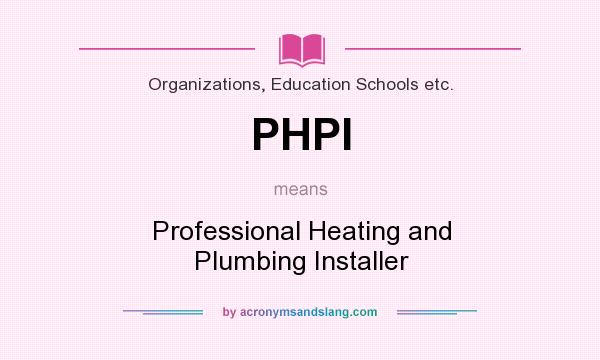 What does PHPI mean? It stands for Professional Heating and Plumbing Installer