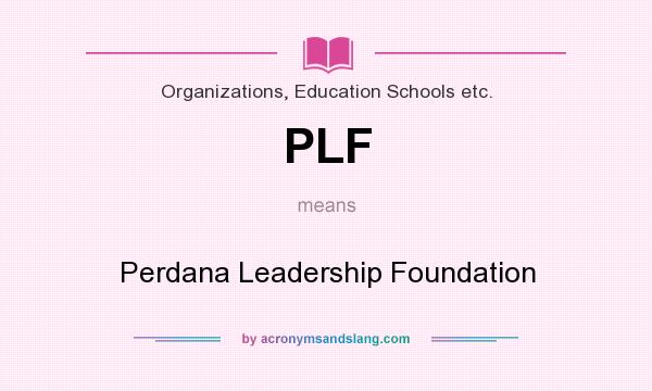 What does PLF mean? It stands for Perdana Leadership Foundation