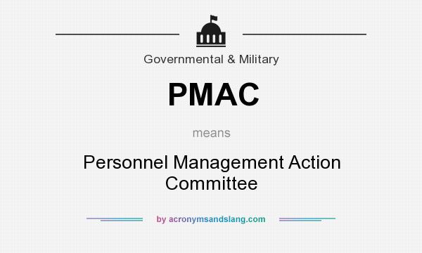 What does PMAC mean? It stands for Personnel Management Action Committee