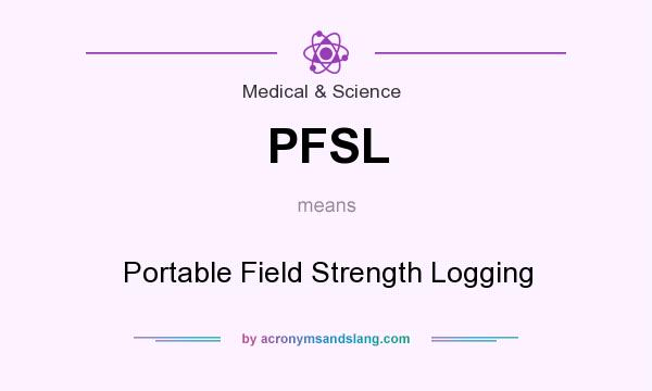 What does PFSL mean? It stands for Portable Field Strength Logging