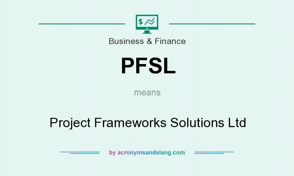 What does PFSL mean? It stands for Project Frameworks Solutions Ltd