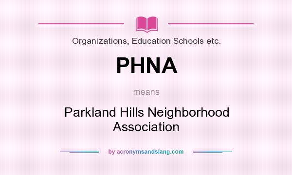 What does PHNA mean? It stands for Parkland Hills Neighborhood Association