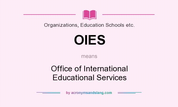 What does OIES mean? It stands for Office of International Educational Services
