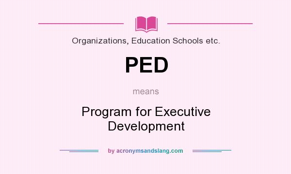 What does PED mean? It stands for Program for Executive Development