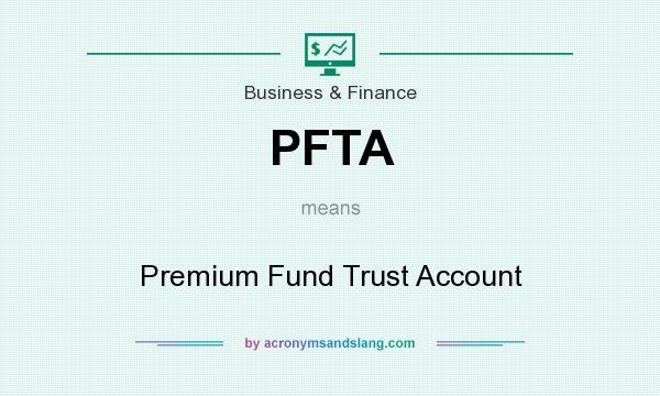 What does PFTA mean? It stands for Premium Fund Trust Account