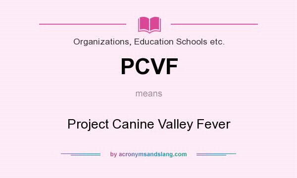 What does PCVF mean? It stands for Project Canine Valley Fever