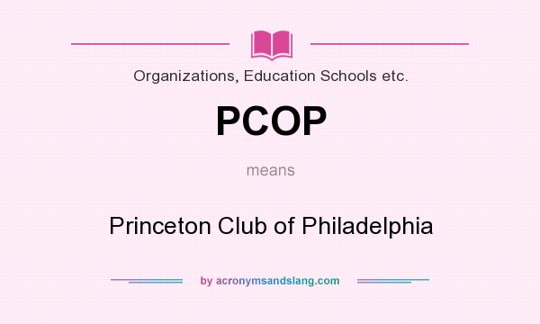 What does PCOP mean? It stands for Princeton Club of Philadelphia