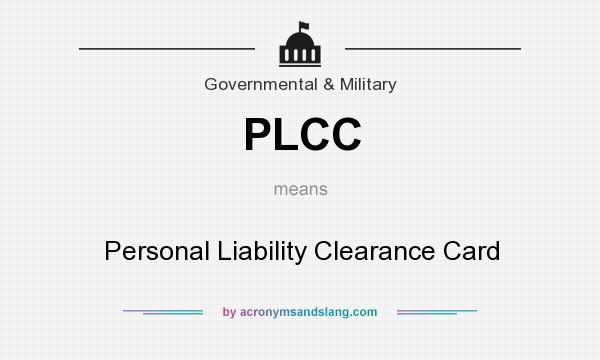 What does PLCC mean? It stands for Personal Liability Clearance Card