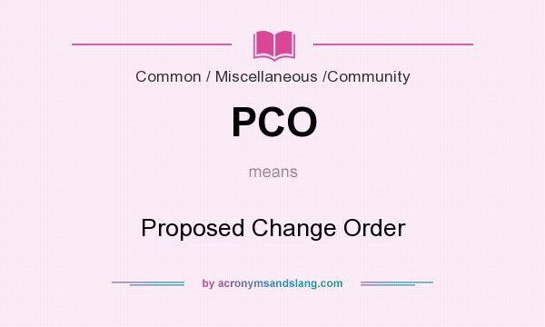 What does PCO mean? It stands for Proposed Change Order