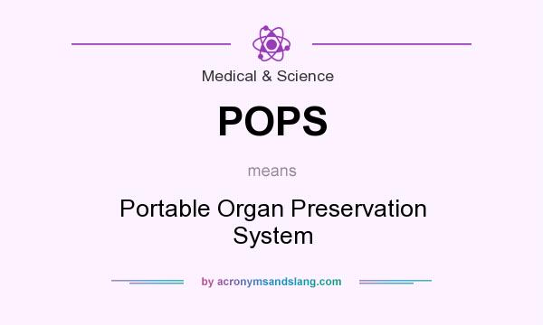 What does POPS mean? It stands for Portable Organ Preservation System