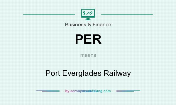 What does PER mean? It stands for Port Everglades Railway