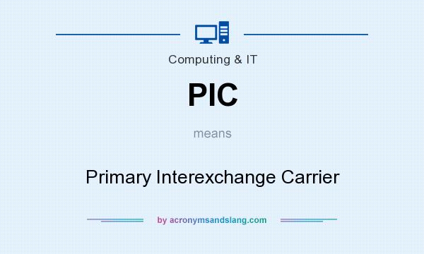 What does PIC mean? It stands for Primary Interexchange Carrier