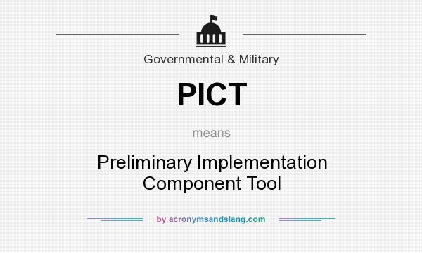 What does PICT mean? It stands for Preliminary Implementation Component Tool