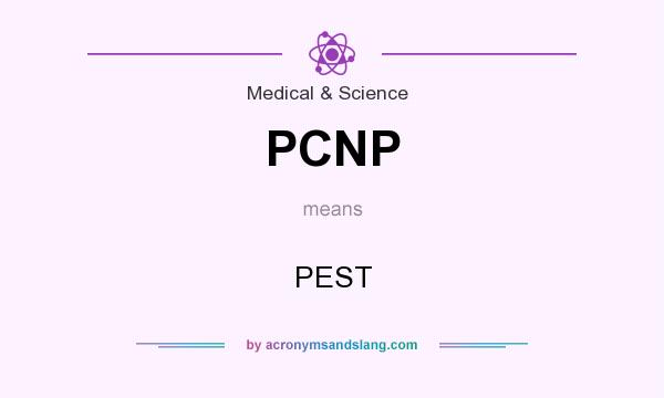 What does PCNP mean? It stands for PEST
