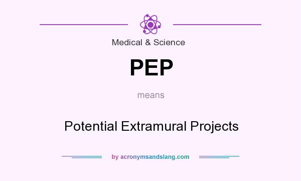 What does PEP mean? It stands for Potential Extramural Projects