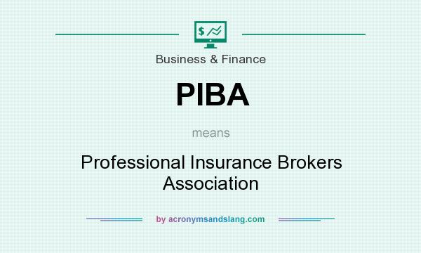 What does PIBA mean? It stands for Professional Insurance Brokers Association