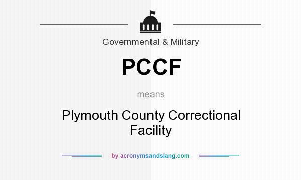 What does PCCF mean? It stands for Plymouth County Correctional Facility