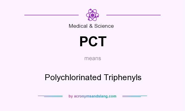 What does PCT mean? It stands for Polychlorinated Triphenyls