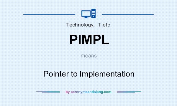 What does PIMPL mean? It stands for Pointer to Implementation