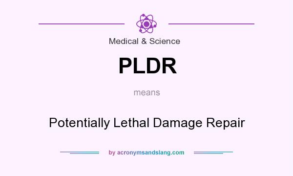 What does PLDR mean? It stands for Potentially Lethal Damage Repair