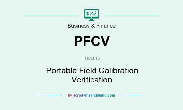 What does PFCV mean? It stands for Portable Field Calibration Verification