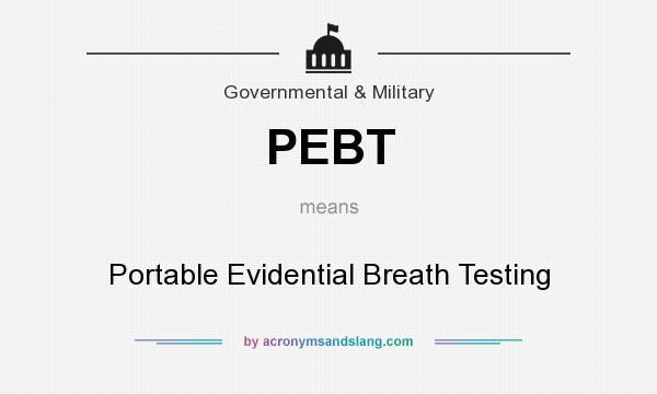 What does PEBT mean? It stands for Portable Evidential Breath Testing