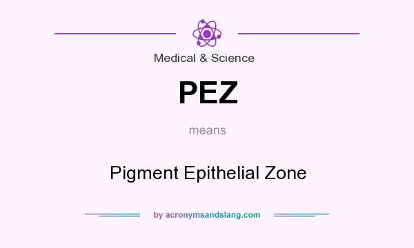 What does PEZ mean? It stands for Pigment Epithelial Zone