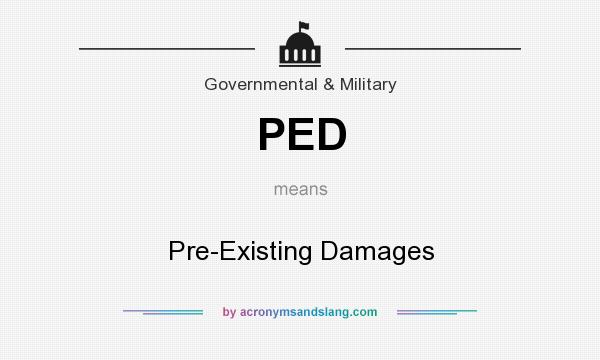 What does PED mean? It stands for Pre-Existing Damages