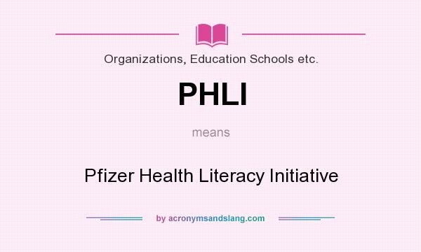 What does PHLI mean? It stands for Pfizer Health Literacy Initiative