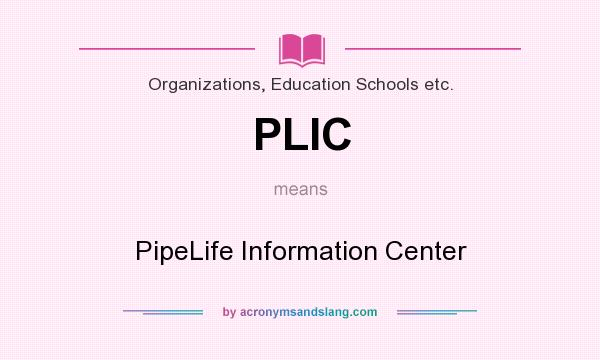 What does PLIC mean? It stands for PipeLife Information Center