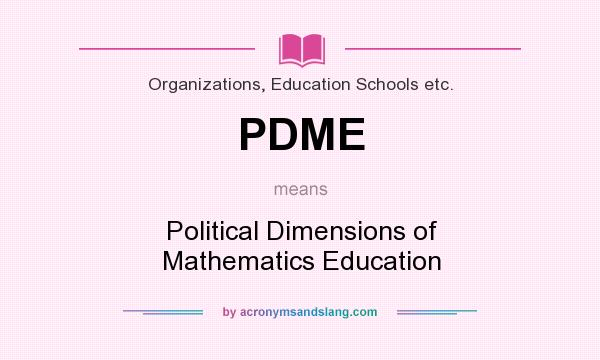 What does PDME mean? It stands for Political Dimensions of Mathematics Education