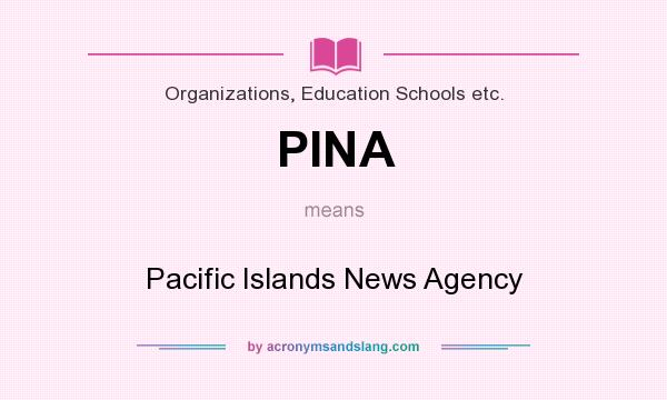 What does PINA mean? It stands for Pacific Islands News Agency