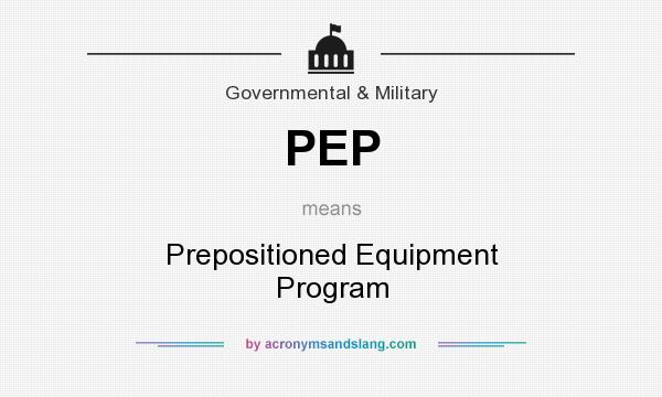 What does PEP mean? It stands for Prepositioned Equipment Program