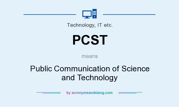 What does PCST mean? It stands for Public Communication of Science and Technology